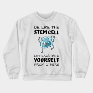 Be like the stem cell, differentiate yourself from others black text design with stem cell graphic Crewneck Sweatshirt